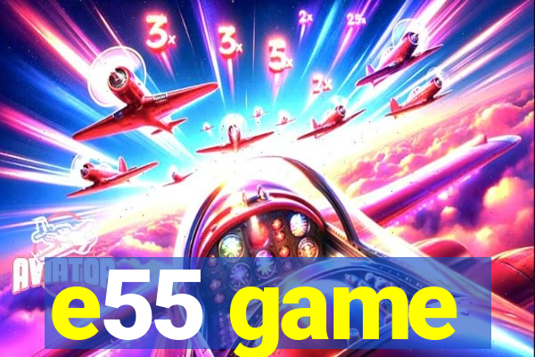 e55 game